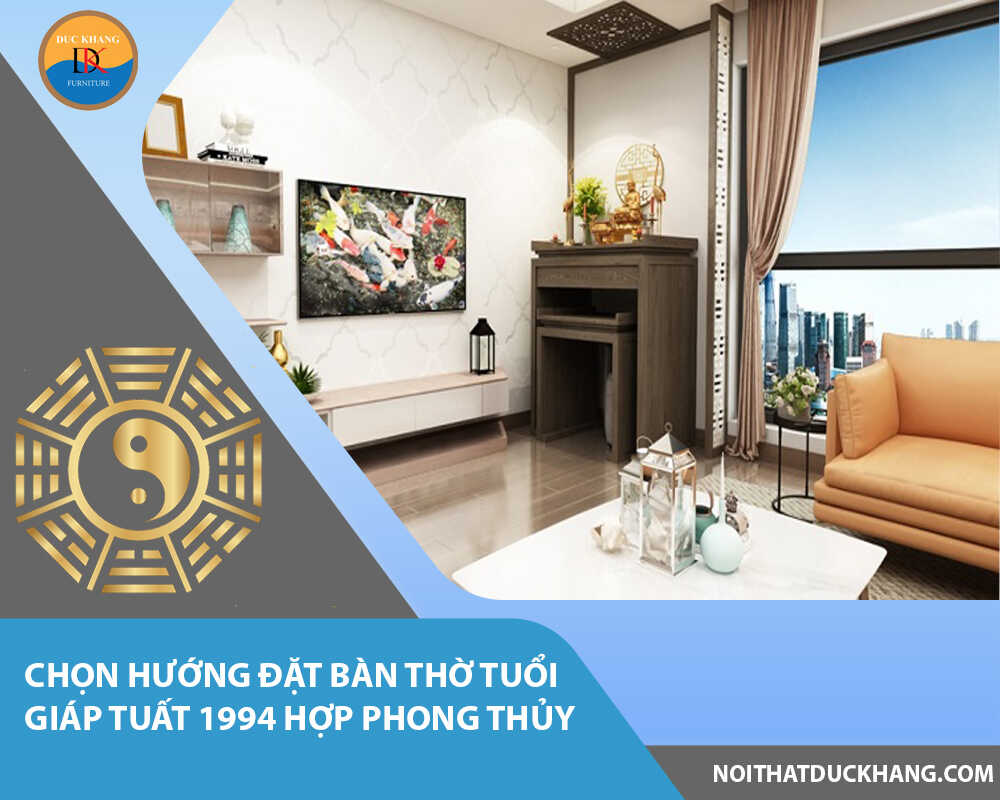 Chọn hướng đặt bàn thờ tuổi Giáp Tuất 1994 hợp phong thủy