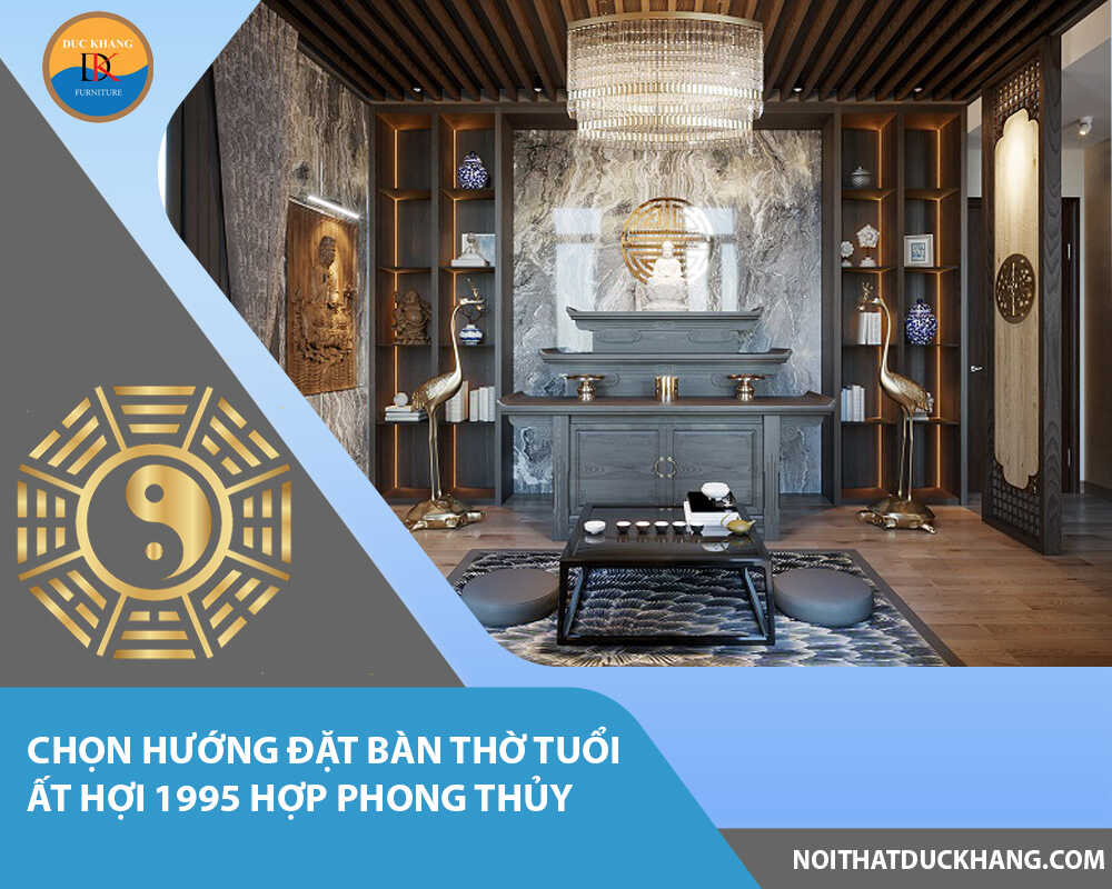 Chọn hướng đặt bàn thờ tuổi Ất Hợi 1995 hợp phong thủy