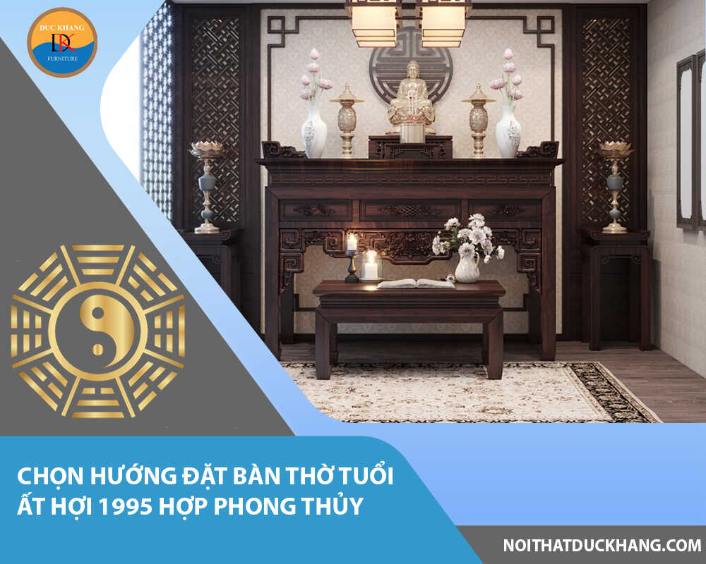 Chọn hướng đặt bàn thờ tuổi Ất Hợi 1995 hợp phong thủy