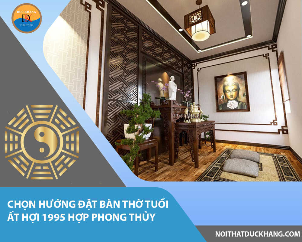 Chọn hướng đặt bàn thờ tuổi Ất Hợi 1995 hợp phong thủy