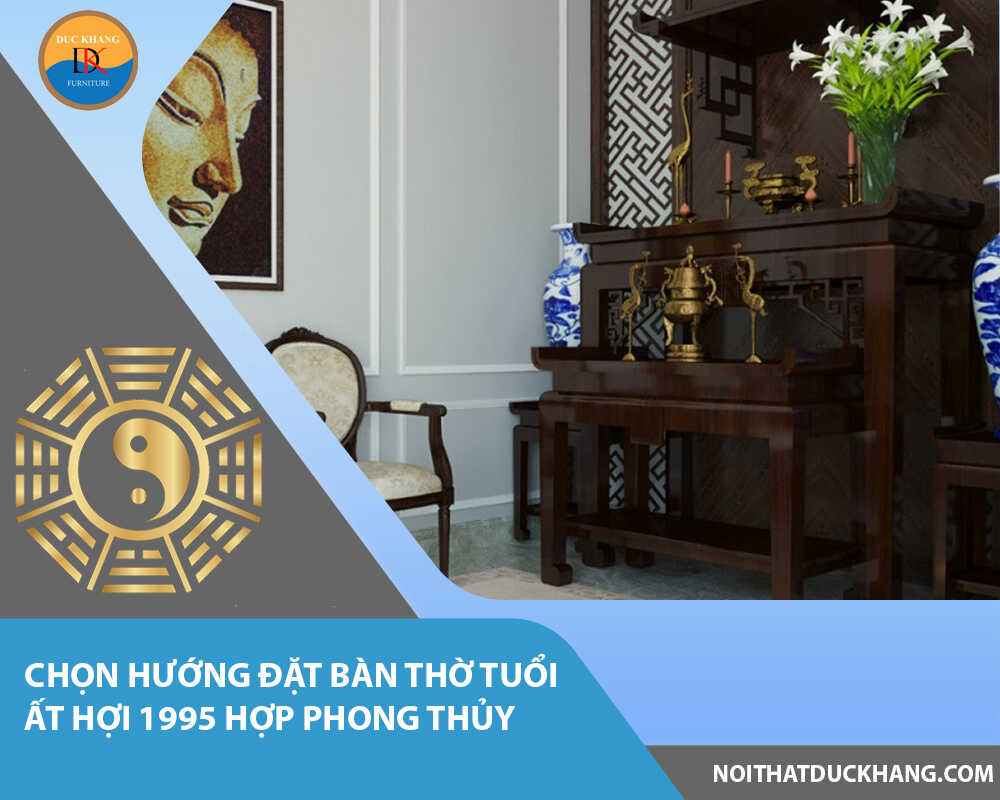 Chọn hướng đặt bàn thờ tuổi Ất Hợi 1995 hợp phong thủy