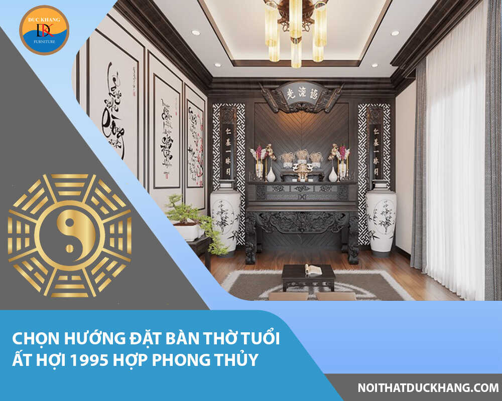 Chọn hướng đặt bàn thờ tuổi Ất Hợi 1995 hợp phong thủy