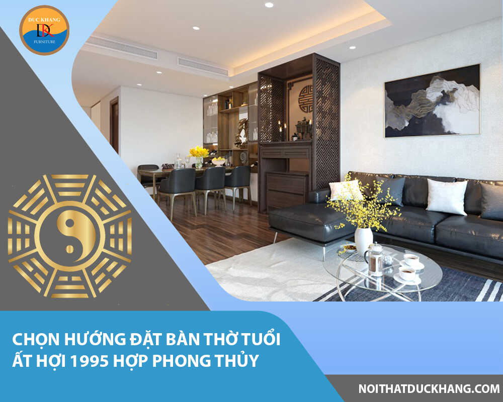 Chọn hướng đặt bàn thờ tuổi Ất Hợi 1995 hợp phong thủy