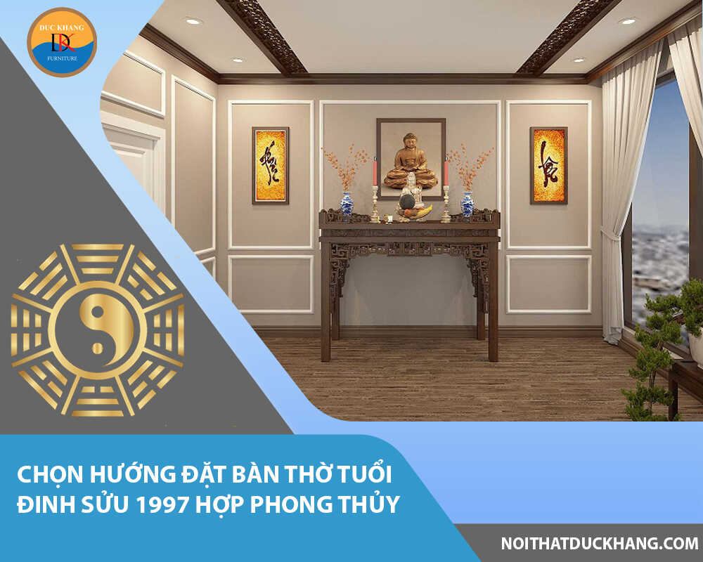 Chọn hướng đặt bàn thờ tuổi Đinh Sửu 1997 hợp phong thủy