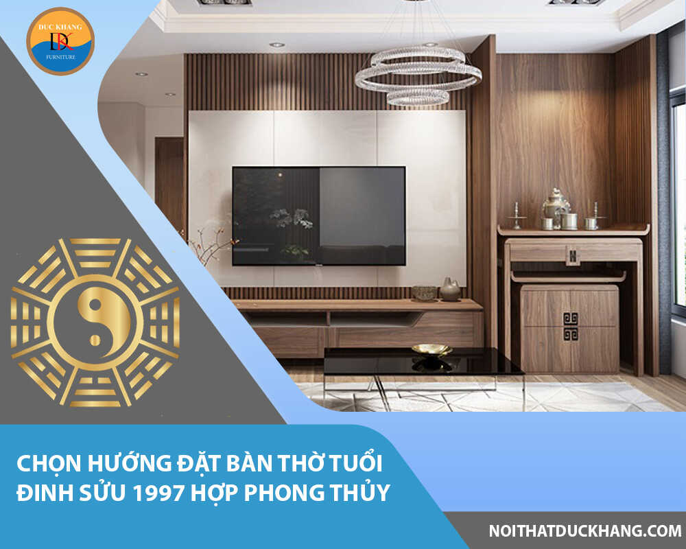 Chọn hướng đặt bàn thờ tuổi Đinh Sửu 1997 hợp phong thủy