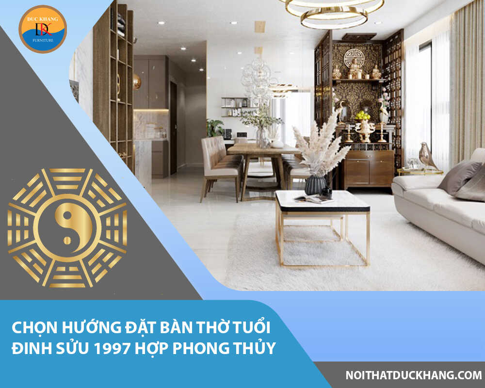 Chọn hướng đặt bàn thờ tuổi Đinh Sửu 1997 hợp phong thủy