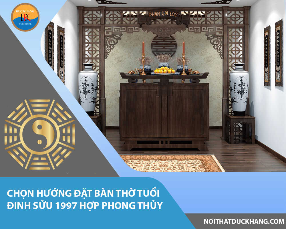 Chọn hướng đặt bàn thờ tuổi Đinh Sửu 1997 hợp phong thủy