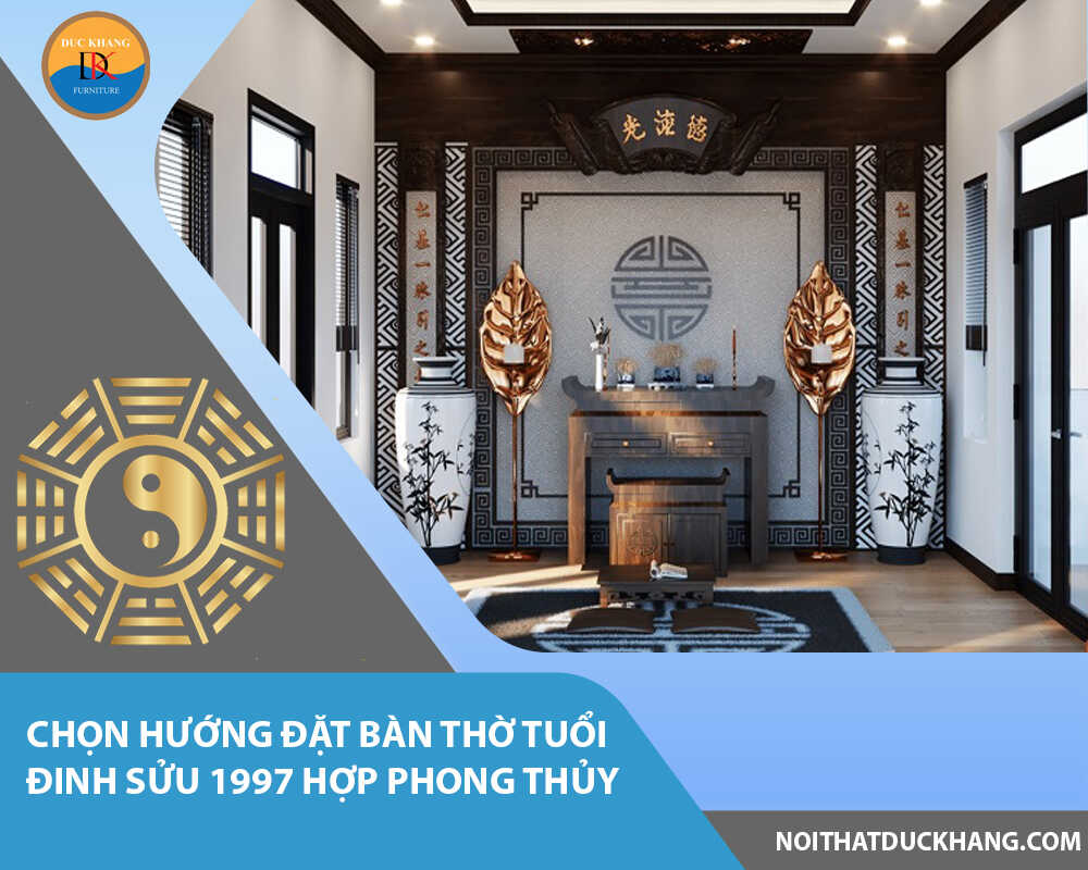 Chọn hướng đặt bàn thờ tuổi Đinh Sửu 1997 hợp phong thủy