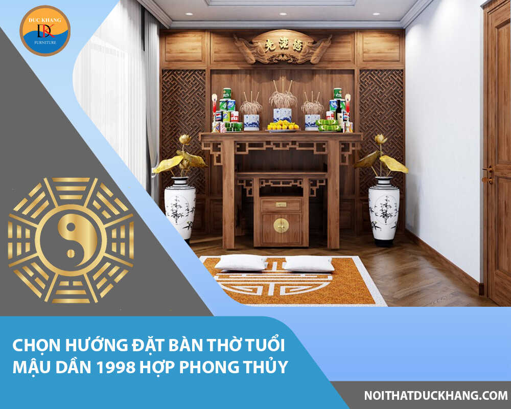 Chọn hướng đặt bàn thờ tuổi Mậu Dần 1998 hợp phong thủy