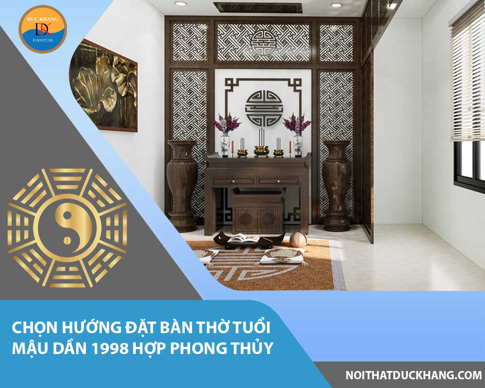 Chọn hướng đặt bàn thờ tuổi Mậu Dần 1998 hợp phong thủy