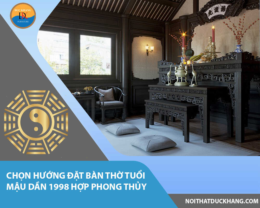 Chọn hướng đặt bàn thờ tuổi Mậu Dần 1998 hợp phong thủy