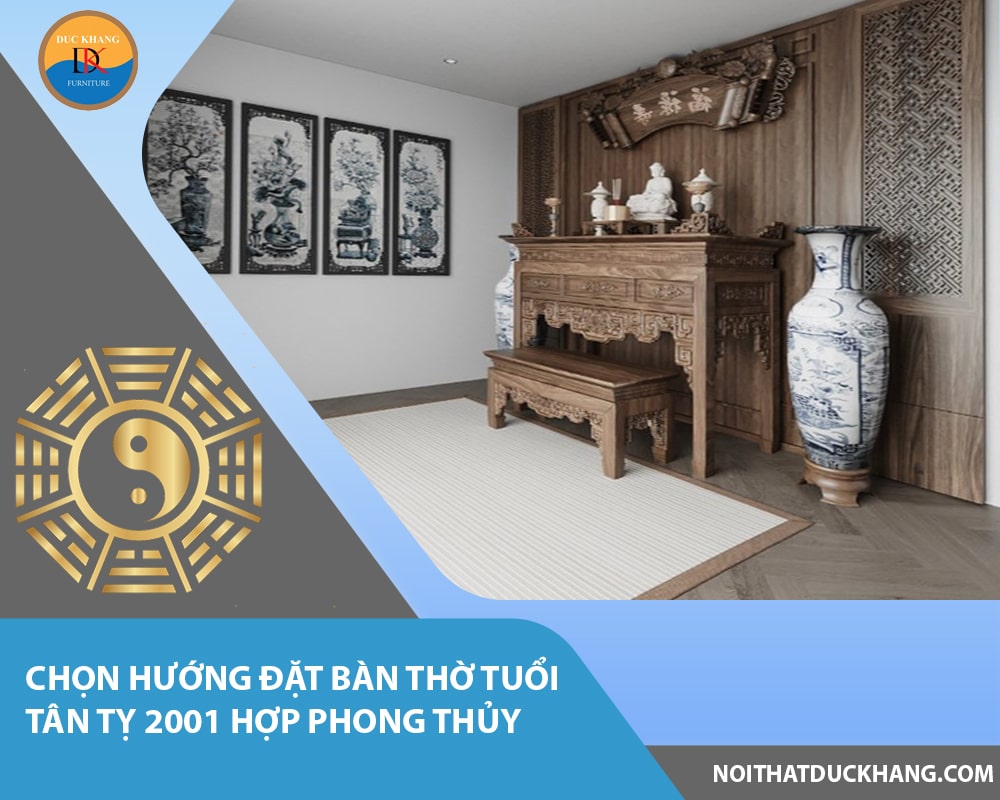 Chọn hướng đặt bàn thờ tuổi Tân Tỵ 2001 hợp phong thủy