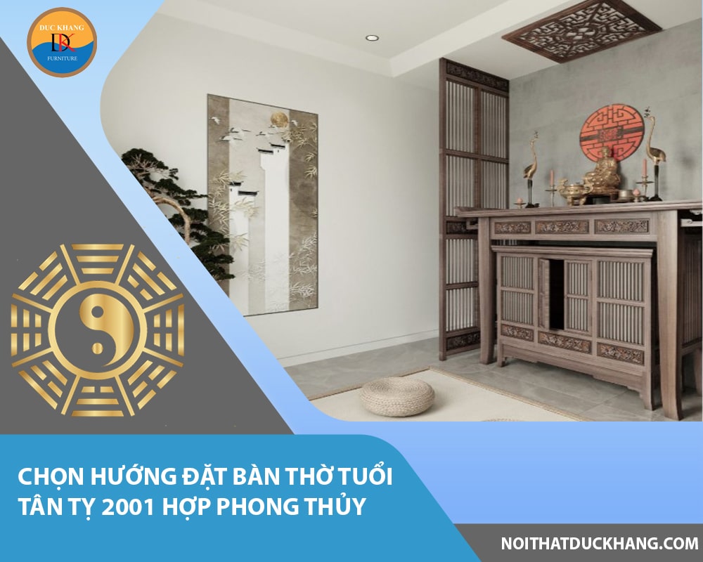 Chọn hướng đặt bàn thờ tuổi Tân Tỵ 2001 hợp phong thủy