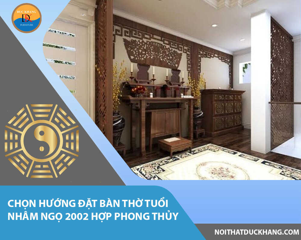 Chọn hướng đặt bàn thờ tuổi Nhâm Ngọ 2002 hợp phong thủy