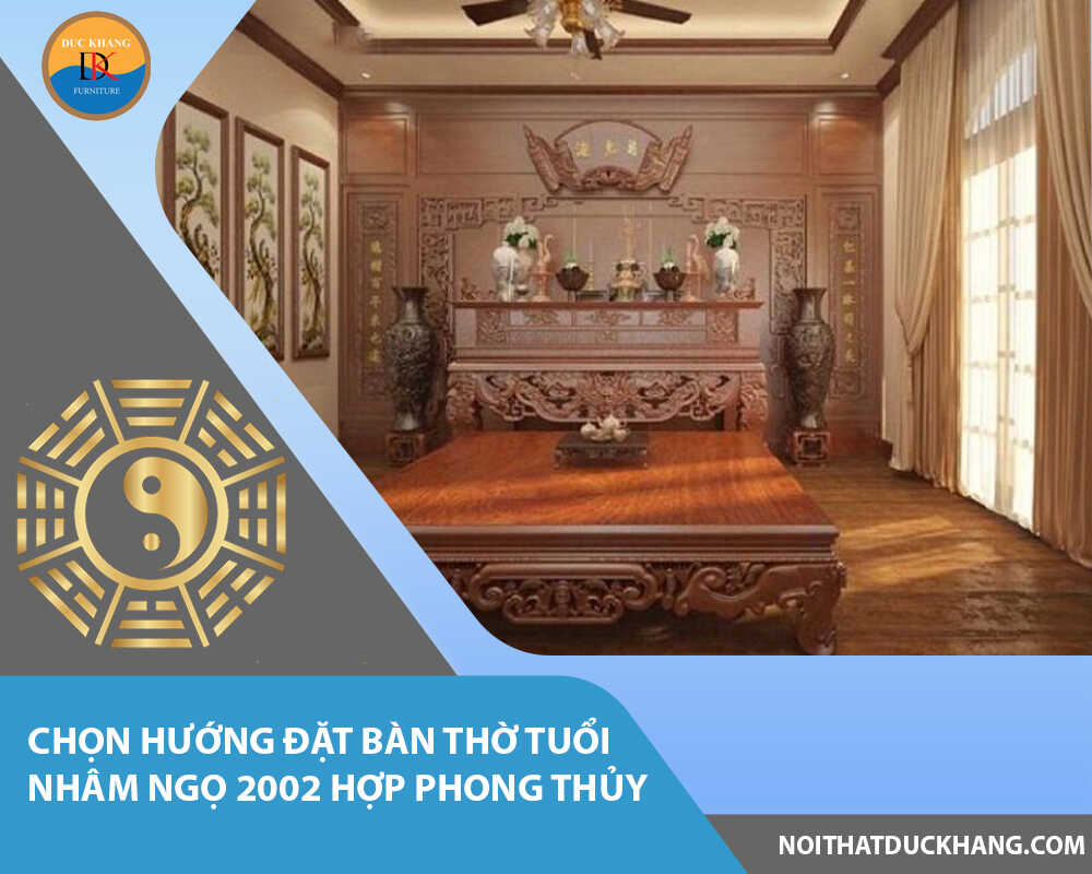 Chọn hướng đặt bàn thờ tuổi Nhâm Ngọ 2002 hợp phong thủy