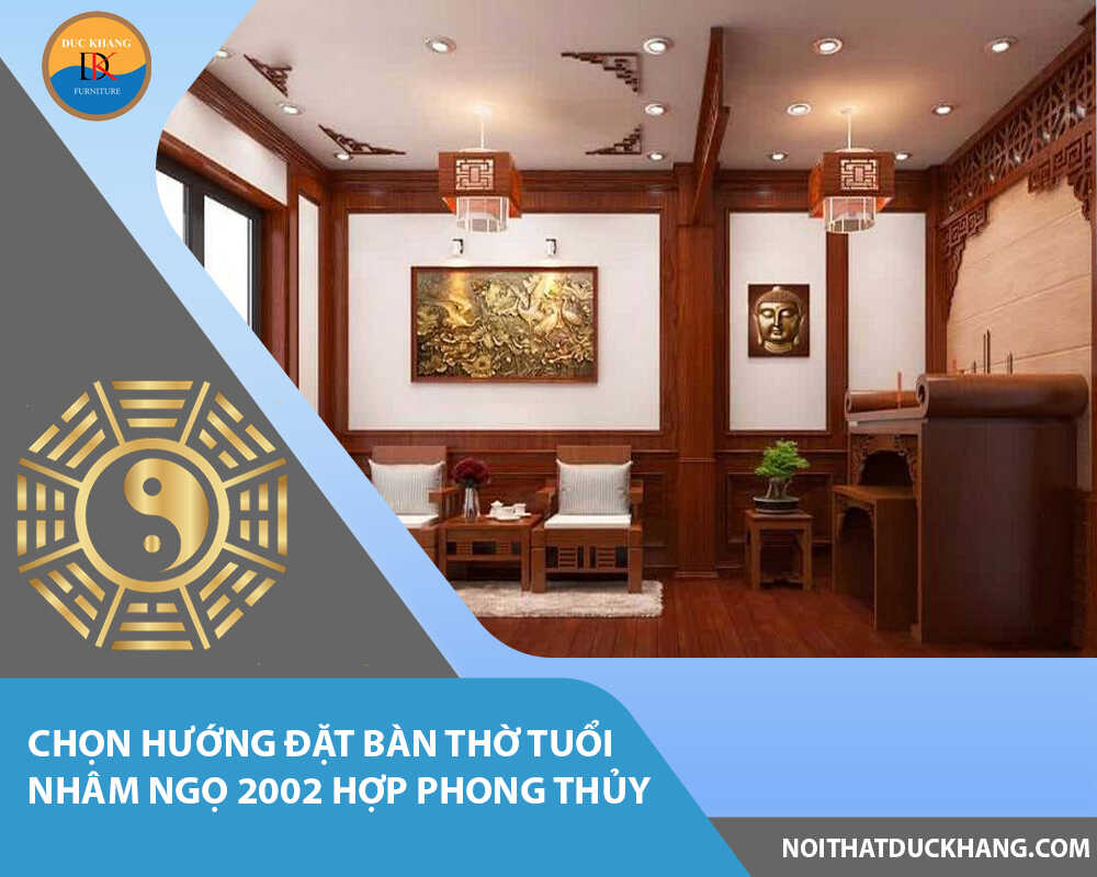 Chọn hướng đặt bàn thờ tuổi Nhâm Ngọ 2002 hợp phong thủy