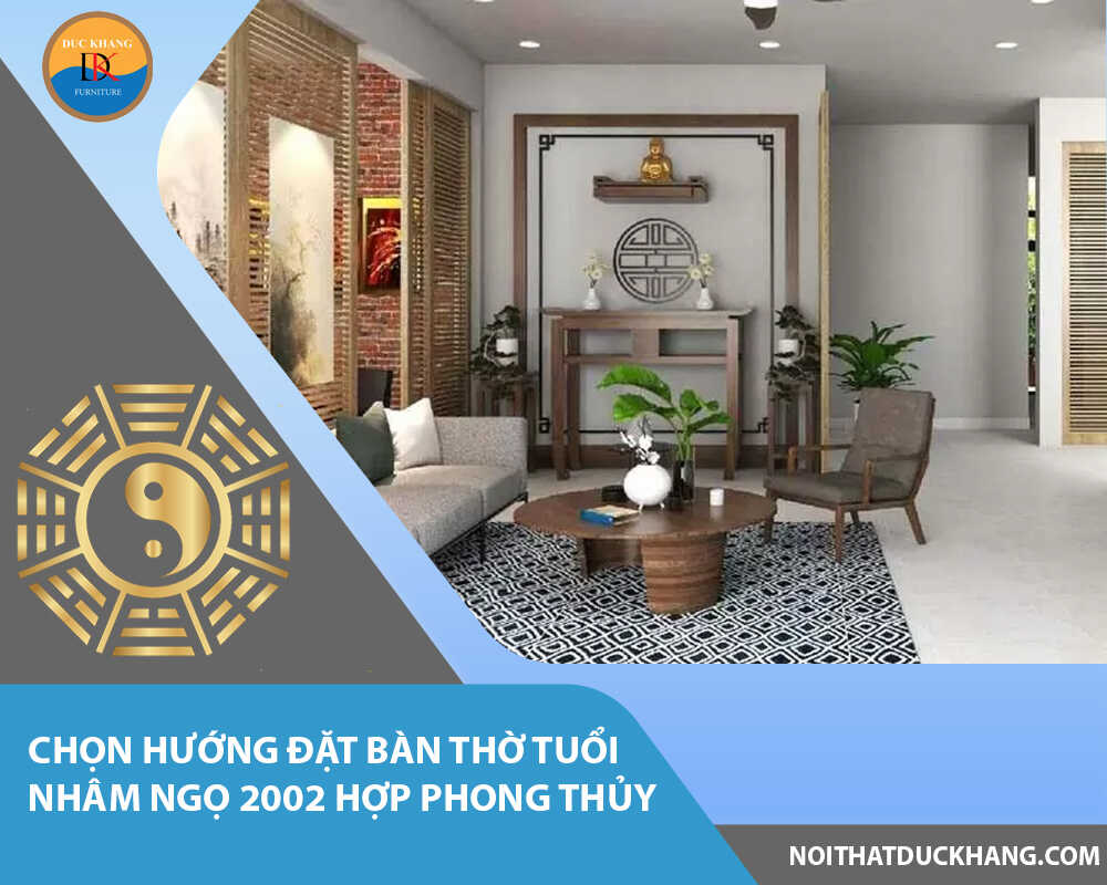 Chọn hướng đặt bàn thờ tuổi Nhâm Ngọ 2002 hợp phong thủy