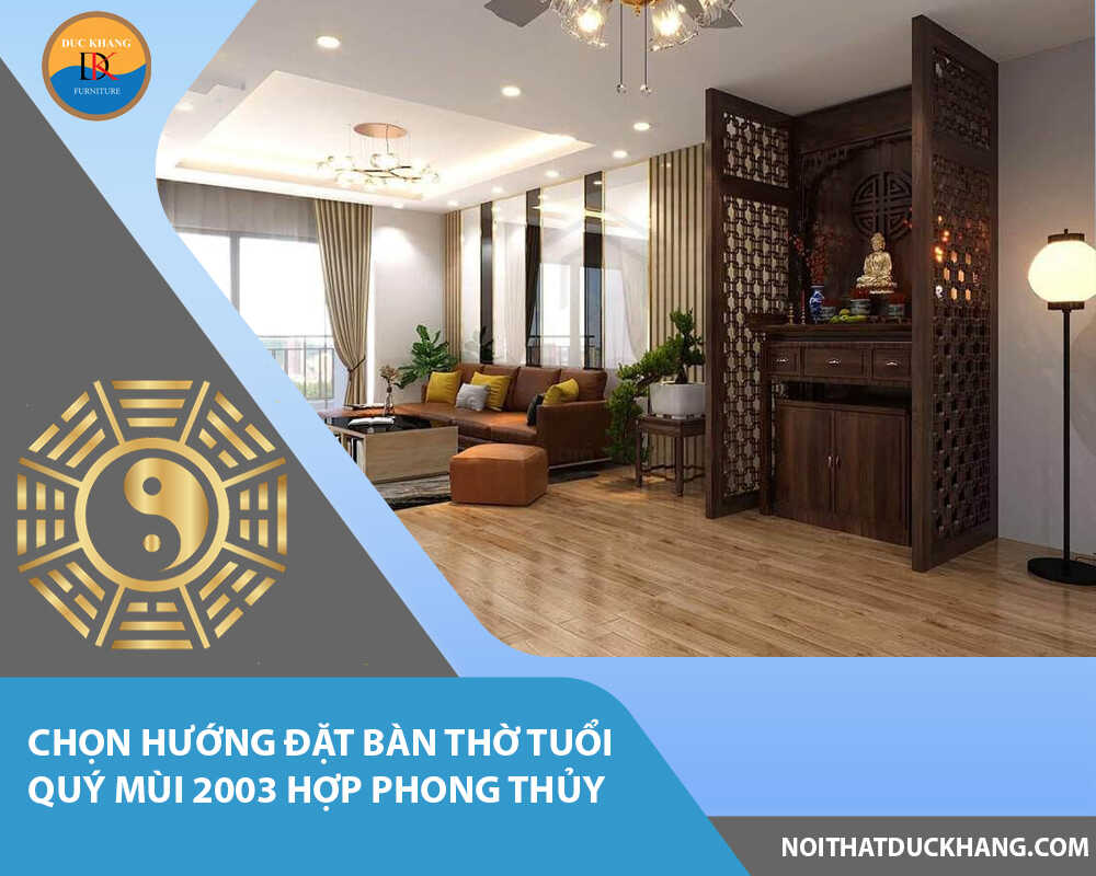 Chọn hướng đặt bàn thờ tuổi Quý Mùi 2003 hợp phong thủy