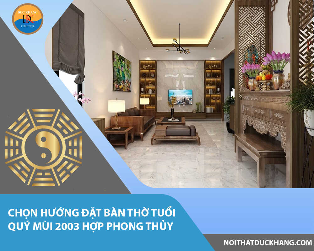 Chọn hướng đặt bàn thờ tuổi Quý Mùi 2003 hợp phong thủy