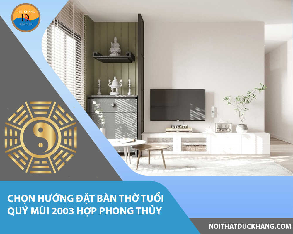 Chọn hướng đặt bàn thờ tuổi Quý Mùi 2003 hợp phong thủy