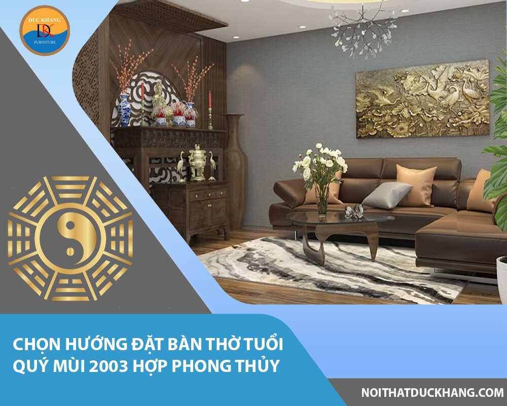 Chọn hướng đặt bàn thờ tuổi Quý Mùi 2003 hợp phong thủy