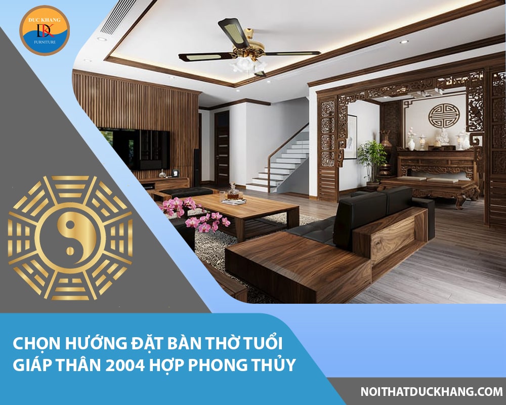 Chọn hướng đặt bàn thờ tuổi Giáp Thân 2004 hợp phong thủy