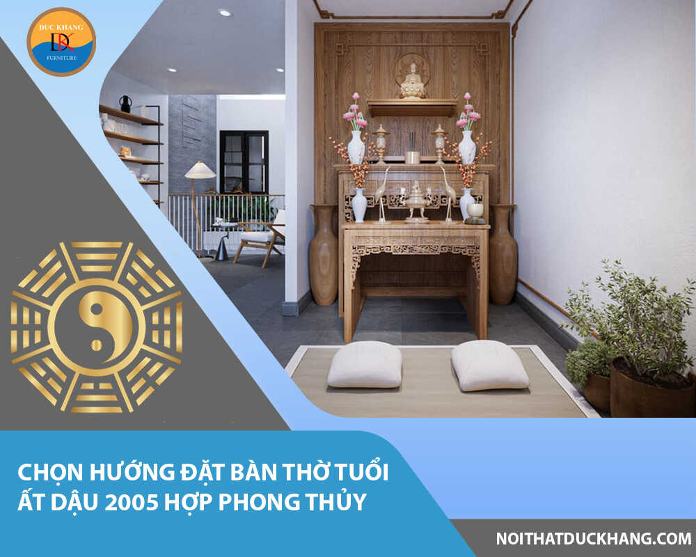 Chọn hướng đặt bàn thờ tuổi Ất Dậu 2005 hợp phong thủy