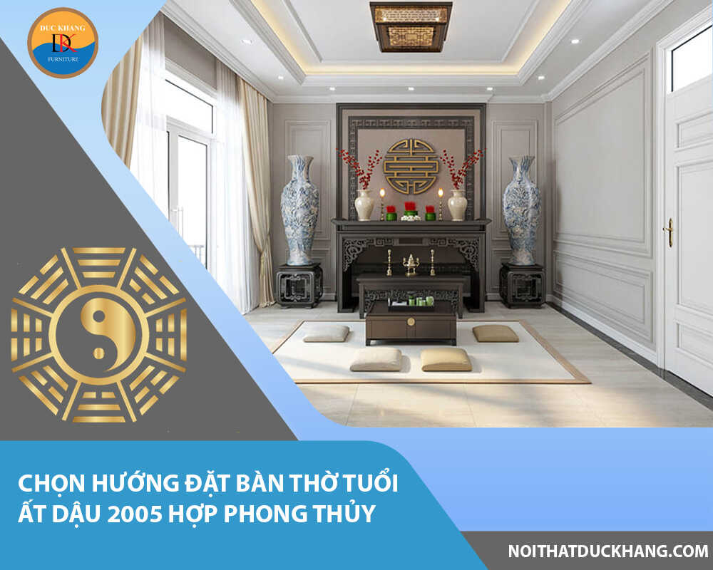 Chọn hướng đặt bàn thờ tuổi Ất Dậu 2005 hợp phong thủy