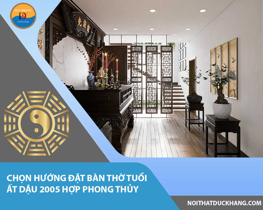 Chọn hướng đặt bàn thờ tuổi Ất Dậu 2005 hợp phong thủy