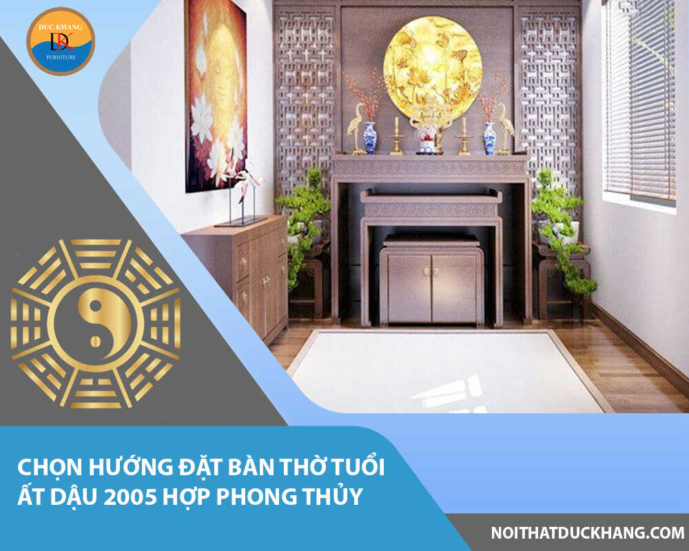 Chọn hướng đặt bàn thờ tuổi Ất Dậu 2005 hợp phong thủy