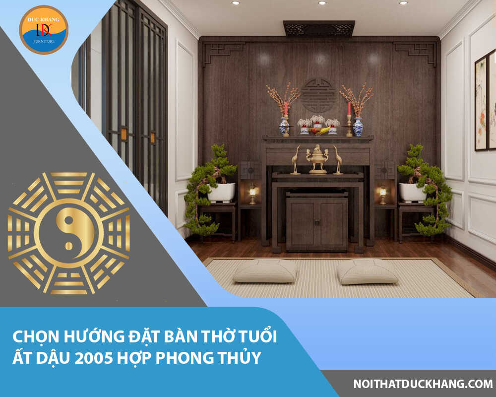 Chọn hướng đặt bàn thờ tuổi Ất Dậu 2005 hợp phong thủy