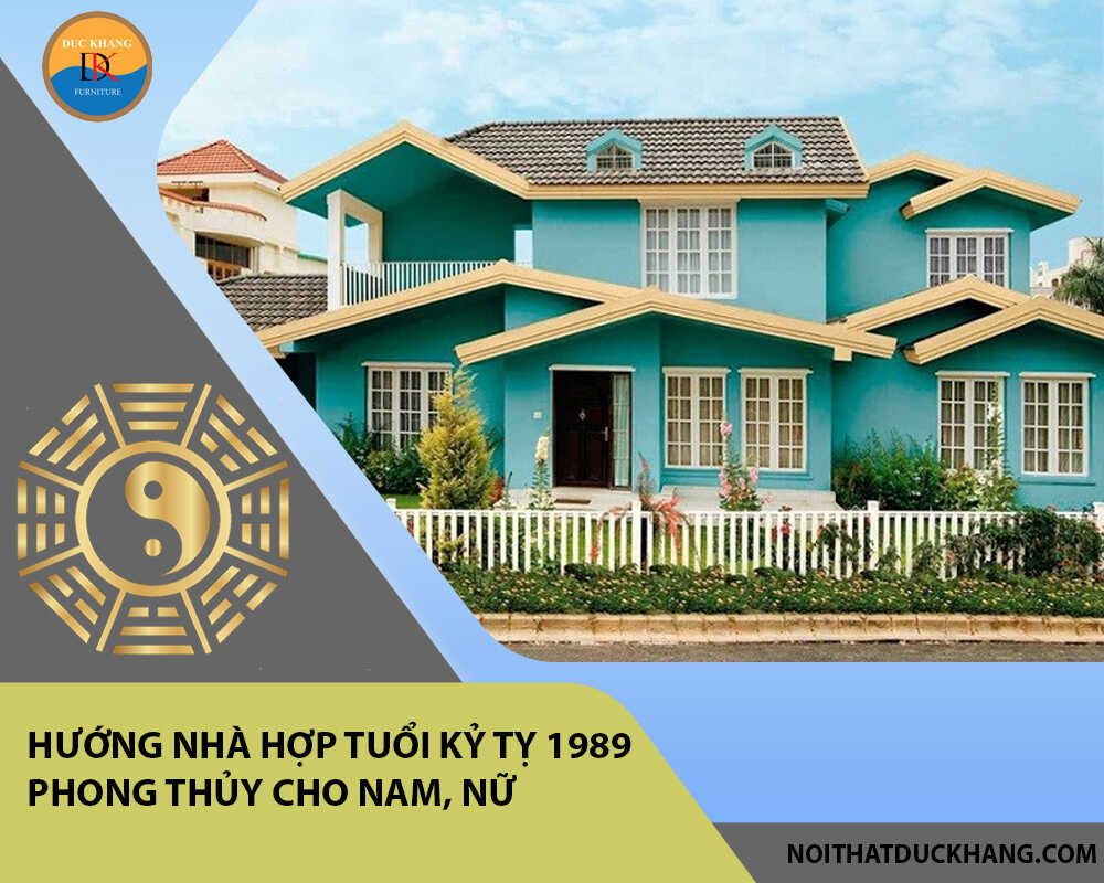 Hướng nhà hợp tuổi Kỷ Tỵ 1989 phong thủy cho Nam, Nữ