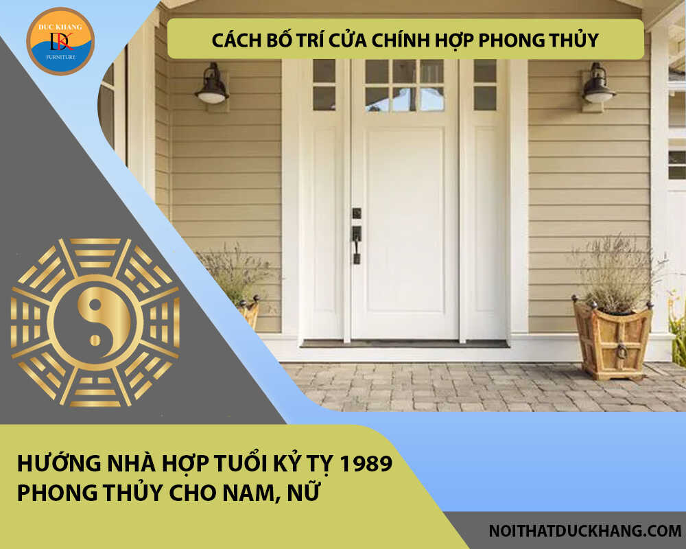 Cách bố trí cửa chính hợp phong thủy cho gia chủ tuổi Kỷ Tỵ 1989 