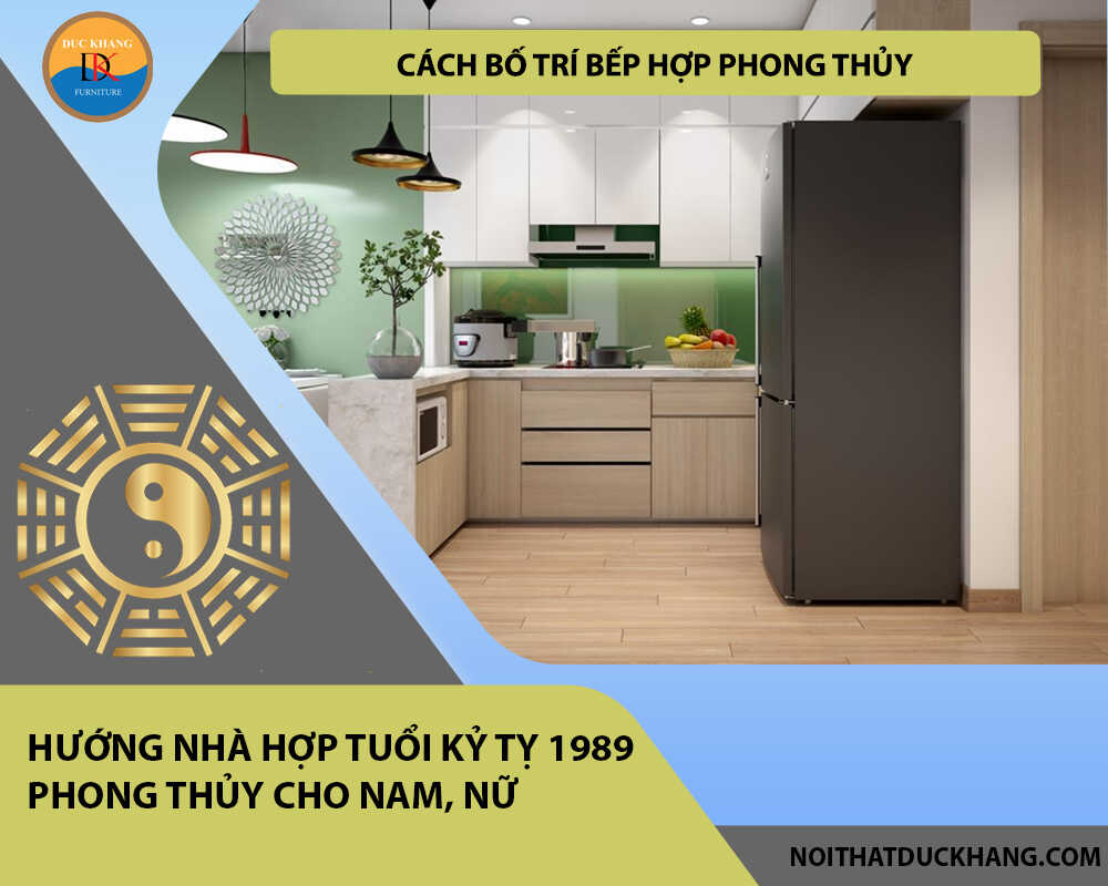 Cách bố trí bếp hợp phong thủy cho gia chủ tuổi Kỷ Tỵ 1989