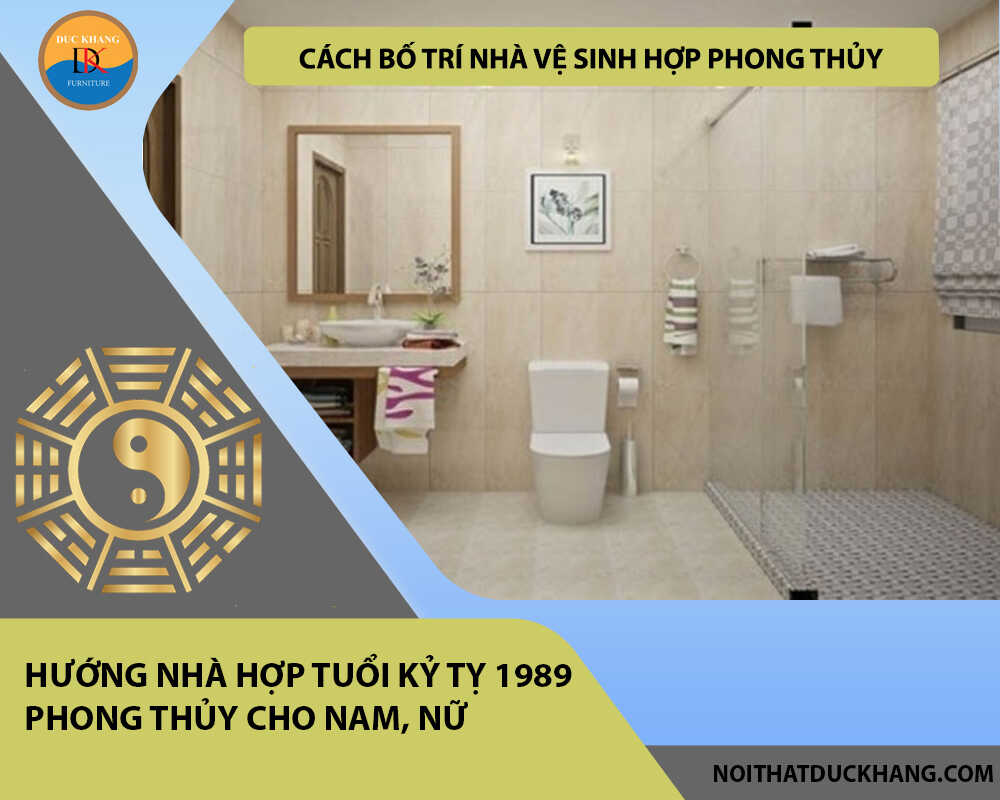 Cách bố trí nhà vệ sinh hợp phong thủy cho gia chủ tuổi Kỷ Tỵ 1989