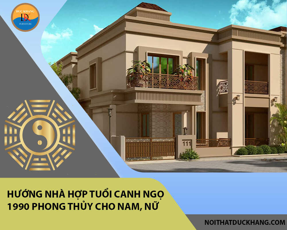 Hướng nhà hợp tuổi Canh Ngọ 1990 phong thủy cho Nam, Nữ