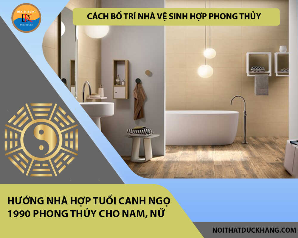 Cách bố trí nhà vệ sinh hợp phong thủy cho gia chủ tuổi Canh Ngọ 1990