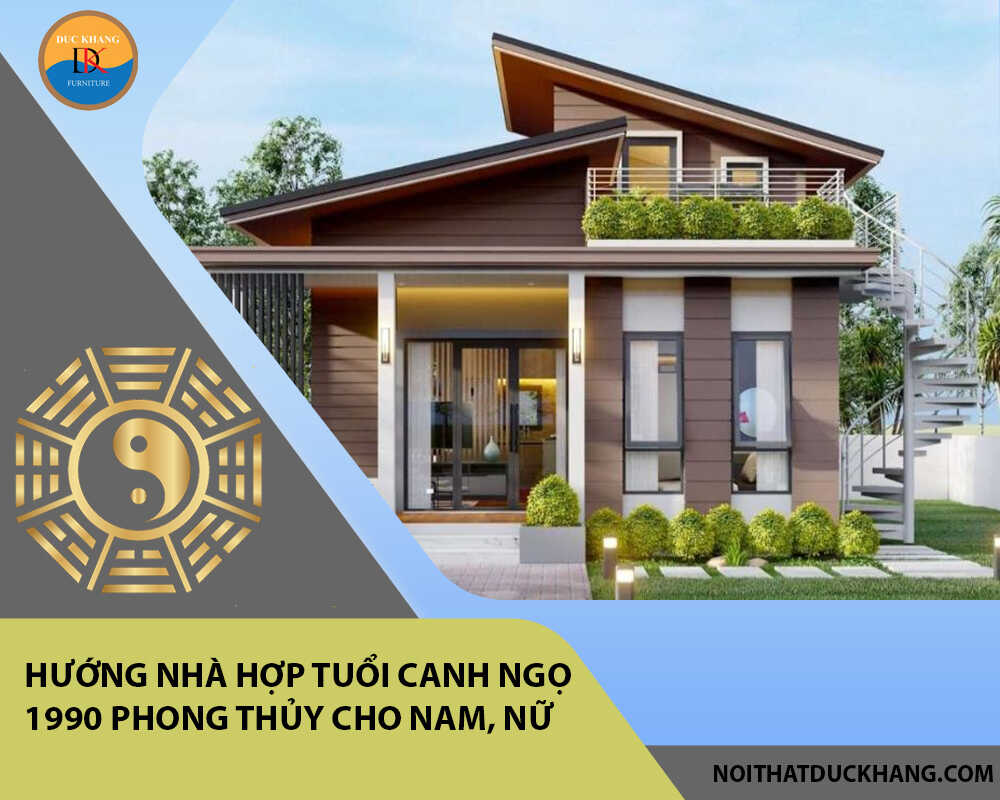 Hướng nhà hợp tuổi Canh Ngọ 1990 phong thủy cho Nam, Nữ