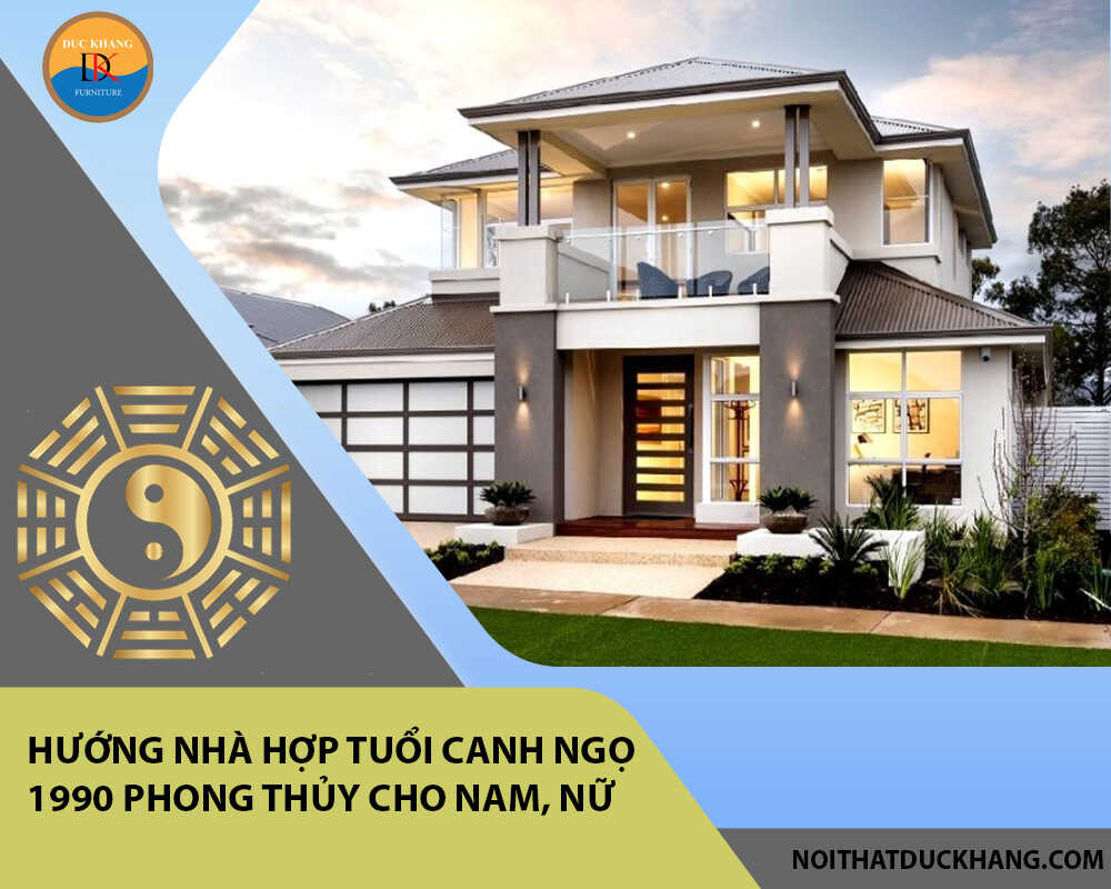 Hướng nhà hợp tuổi Canh Ngọ 1990 phong thủy cho Nam, Nữ