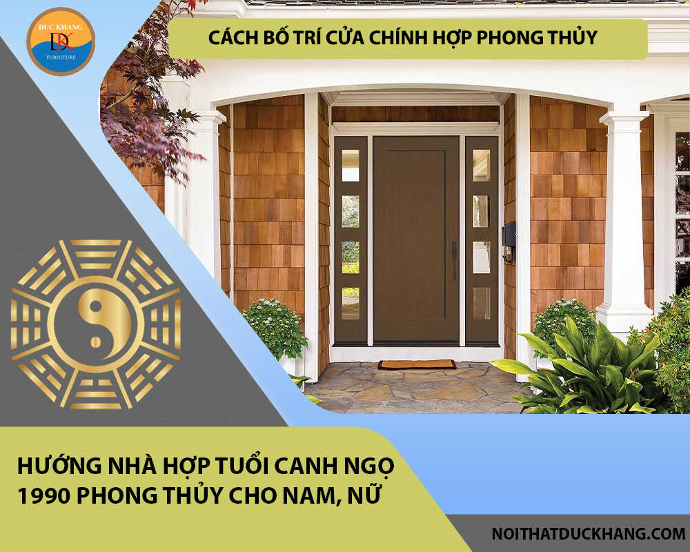 Cách bố trí cửa chính hợp phong thủy cho gia chủ tuổi Canh Ngọ 1990 