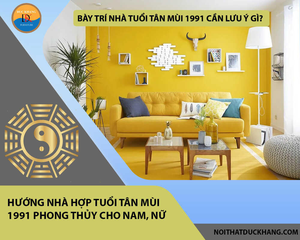 Bày trí nhà tuổi Tân Mùi 1991 cần lưu ý gì?