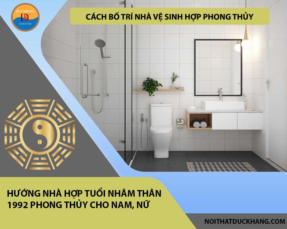 Cách bố trí nhà vệ sinh hợp phong thủy cho gia chủ tuổi Nhâm Thân 1992