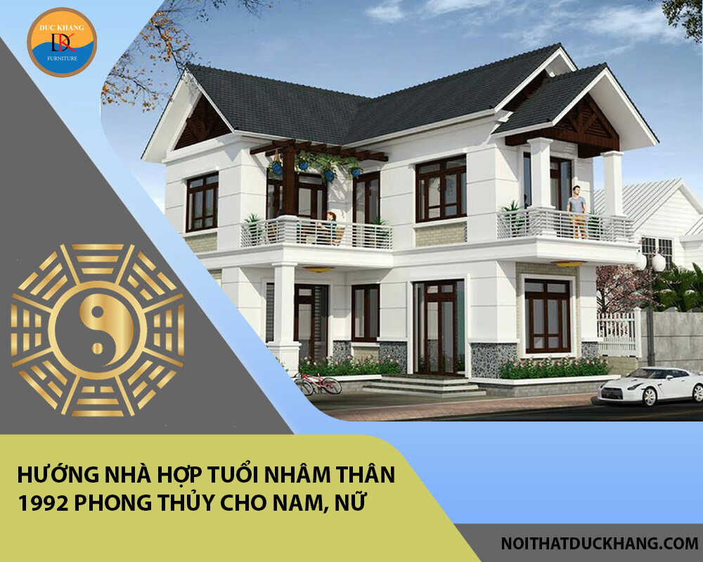 Hướng nhà hợp tuổi Nhâm Thân 1992 phong thủy cho Nam, Nữ