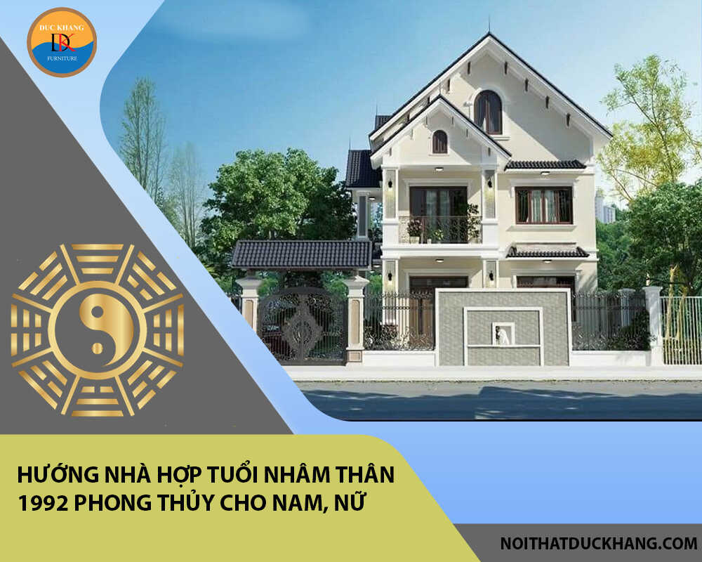 Hướng nhà hợp tuổi Nhâm Thân 1992 phong thủy cho Nam, Nữ