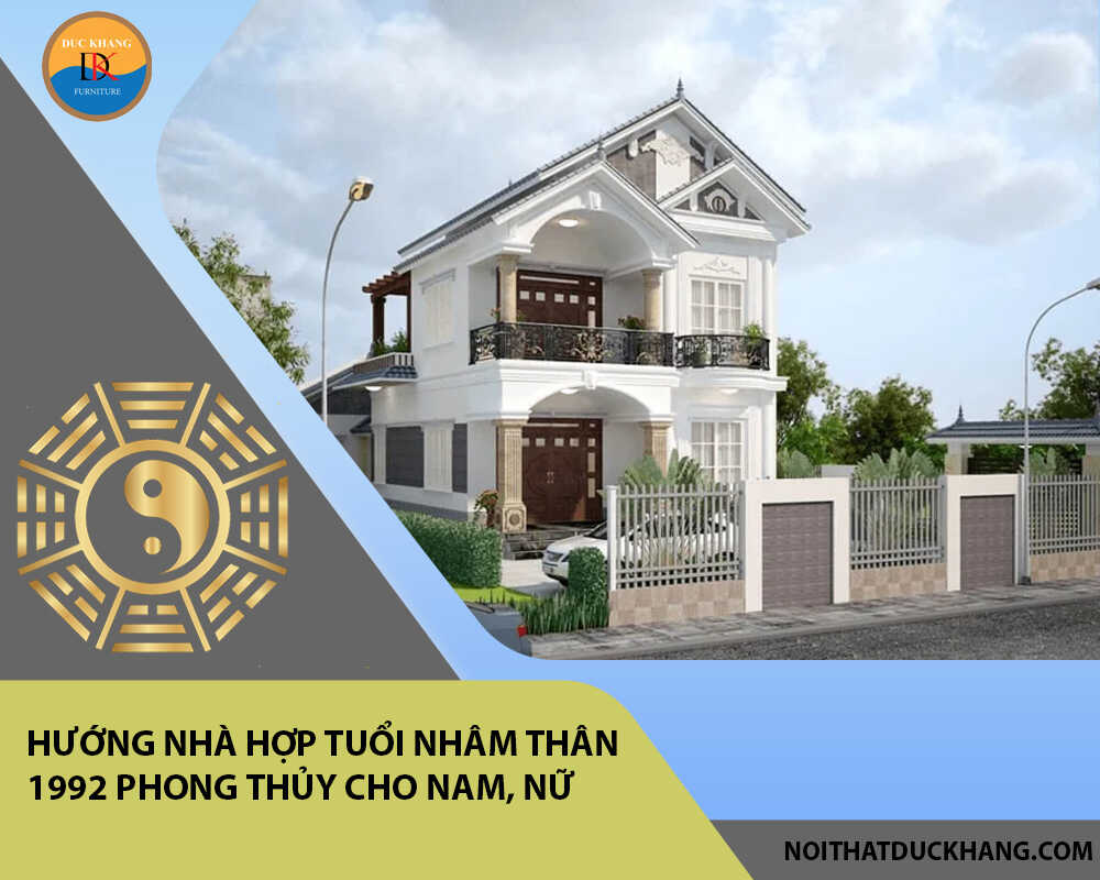 Hướng nhà hợp tuổi Nhâm Thân 1992 phong thủy cho Nam, Nữ