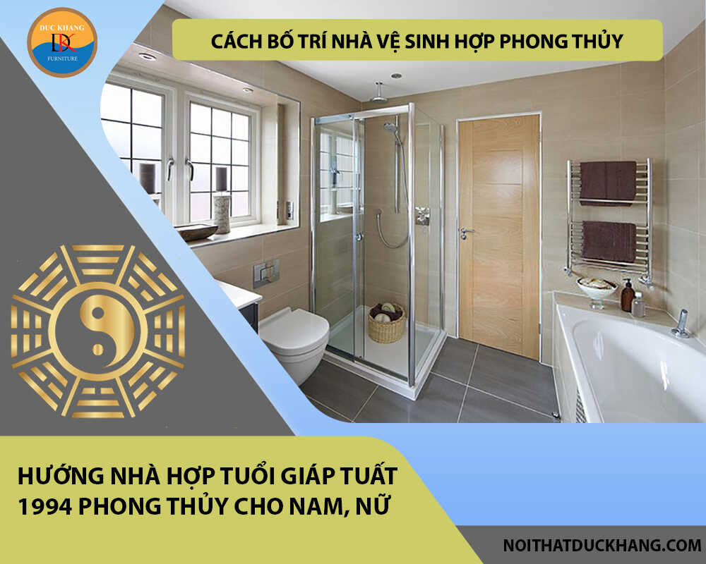 Cách bố trí nhà vệ sinh hợp phong thủy cho gia chủ tuổi Giáp Tuất 1994