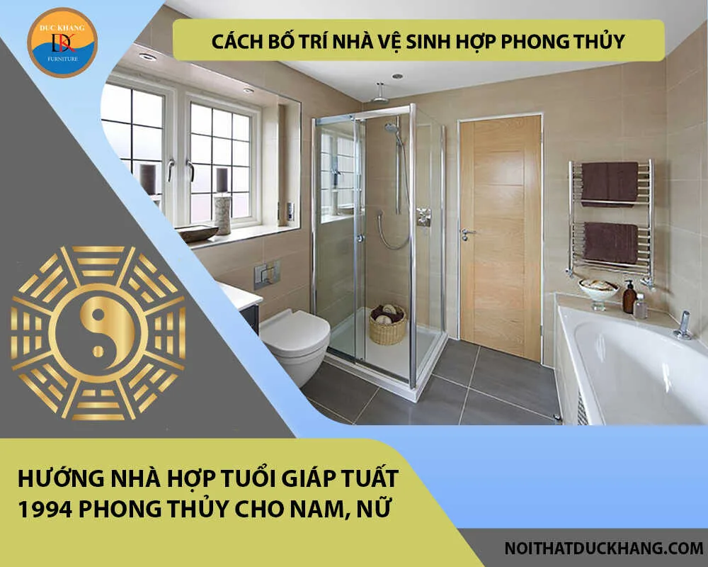 Cách bố trí nhà vệ sinh hợp phong thủy cho gia chủ tuổi Giáp Tuất 1994 Cách bố trí nhà vệ sinh hợp phong thủy cho gia chủ tuổi Giáp Tuất 1994