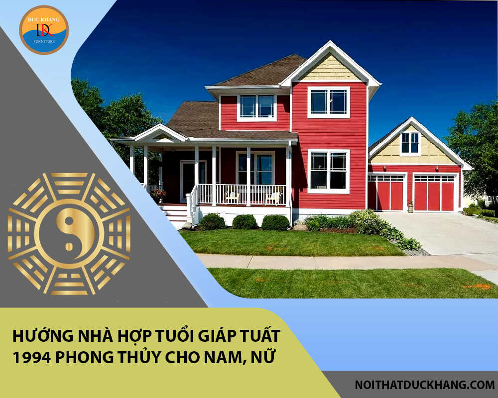 Hướng nhà hợp tuổi Giáp Tuất 1994 phong thủy cho Nam, Nữ