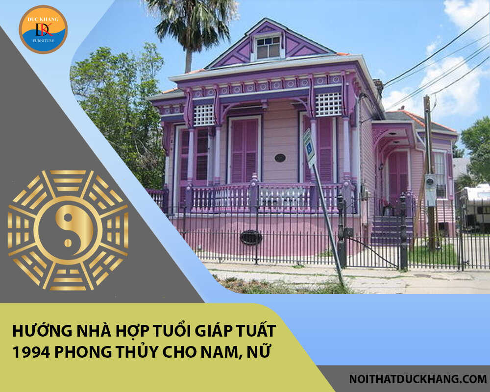 Hướng nhà hợp tuổi Giáp Tuất 1994 phong thủy cho Nam, Nữ