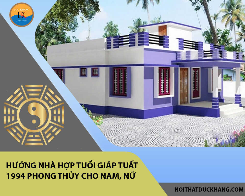 Hướng nhà hợp tuổi Giáp Tuất 1994 phong thủy cho Nam, Nữ